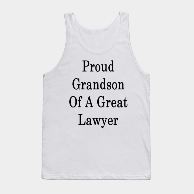 Proud Grandson Of A Great Lawyer Tank Top by supernova23